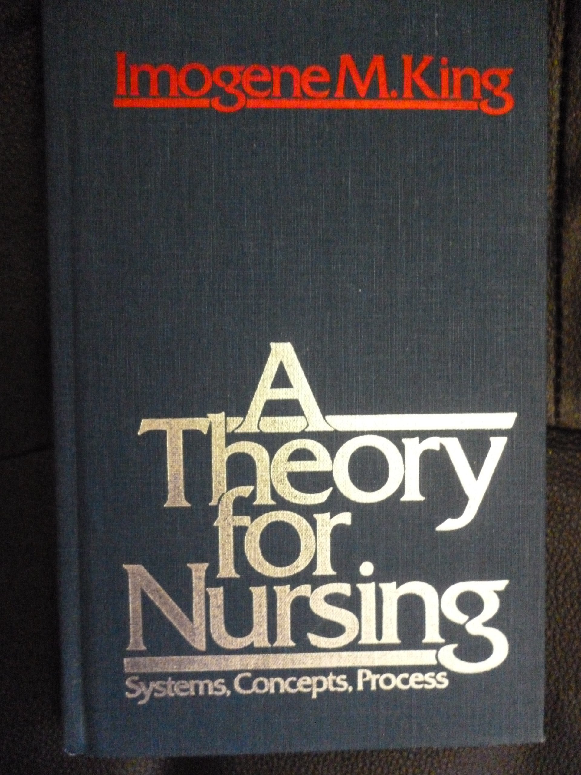 A Theory for Nursing: Systems, Concepts, Process,Used