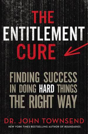 The Entitlement Cure: Finding Success in Doing Hard Things the Right Way