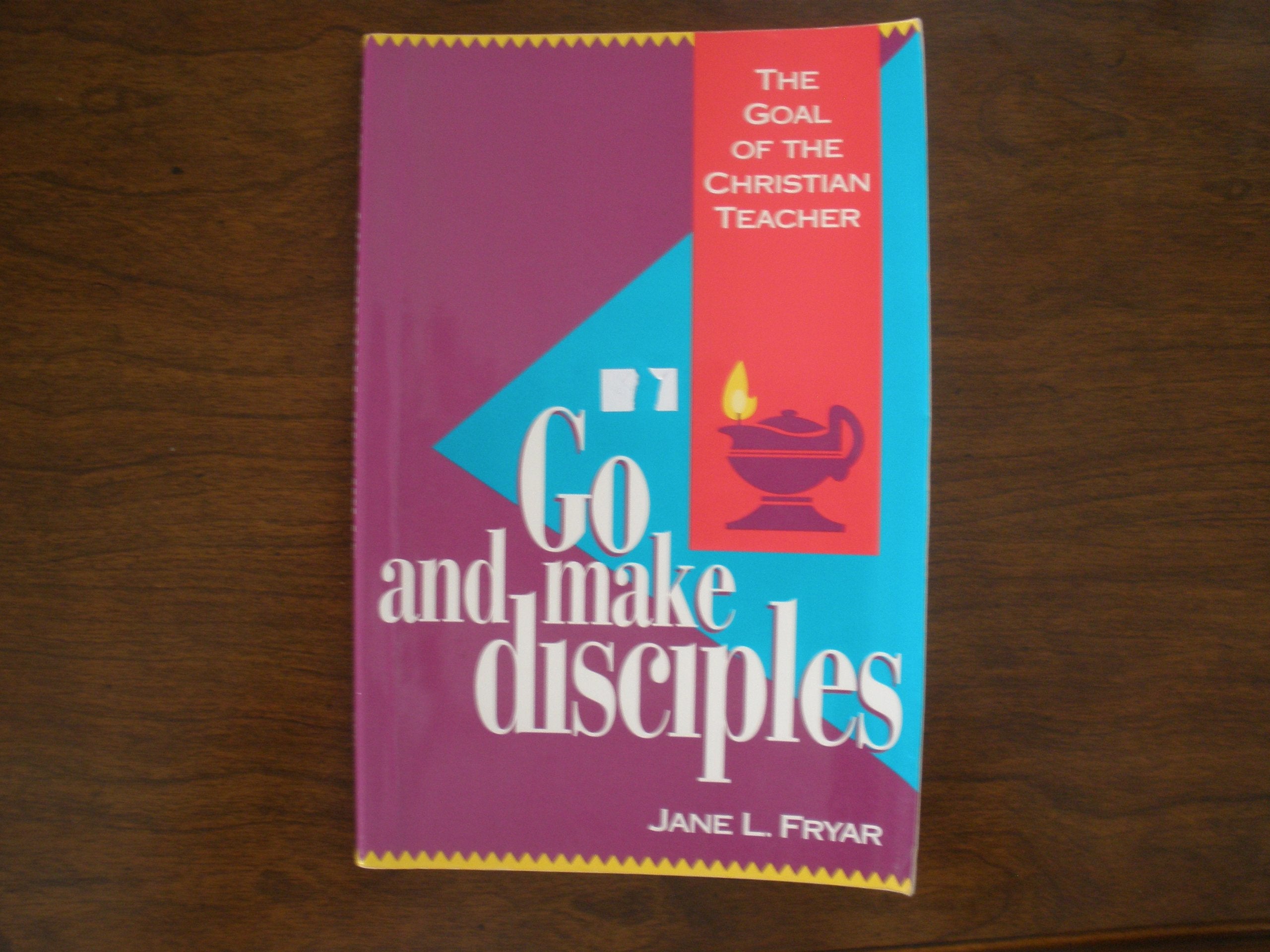 Go and Make Disciples: The Goal of the Christian Teacher,Used