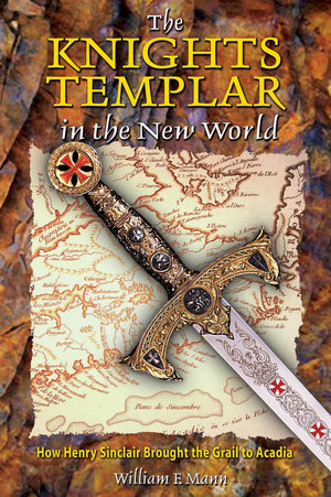 The Knights Templar in the New World: How Henry Sinclair Brought the Grail to Acadia,Used