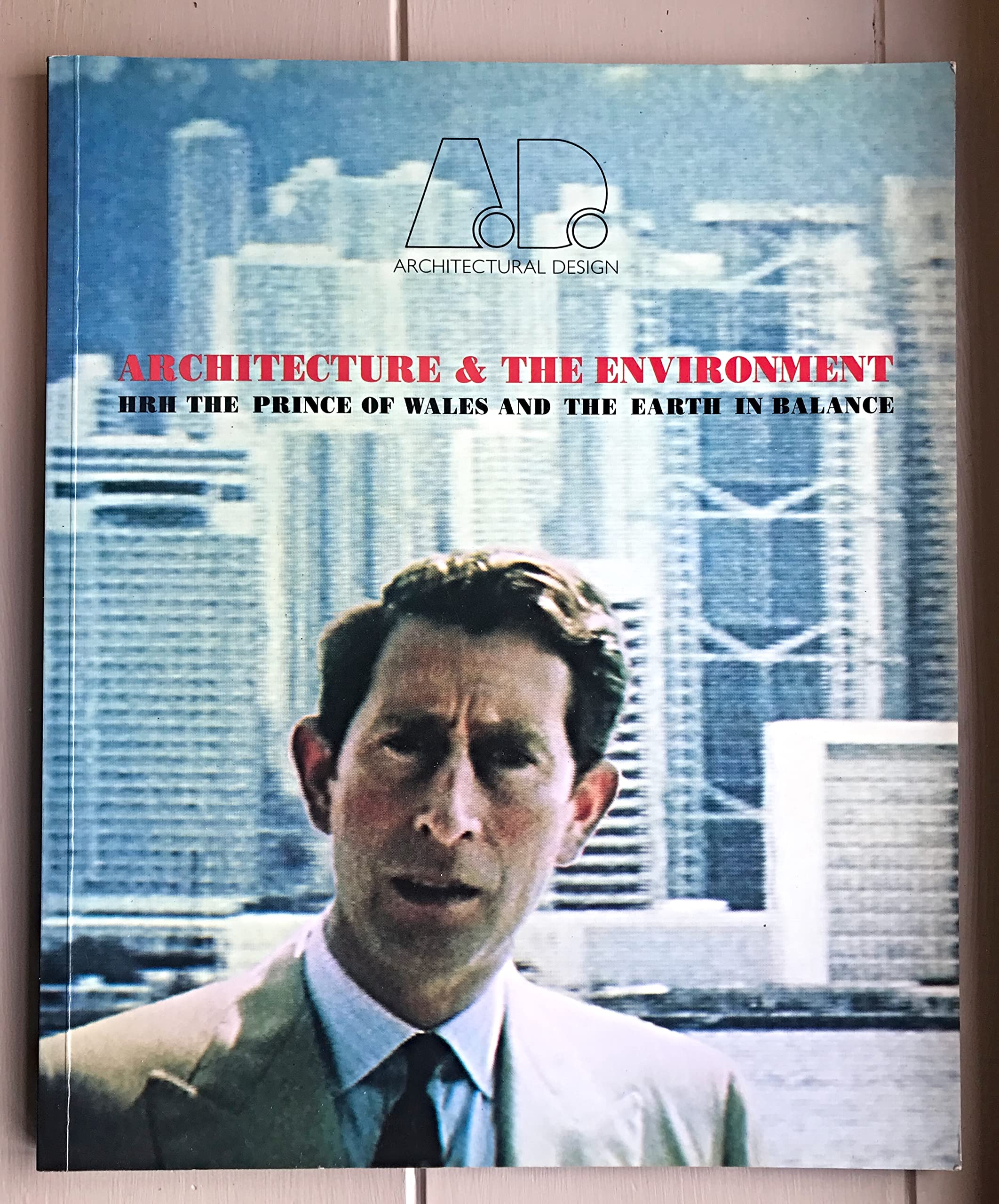 Architecture & the Environment: Hrh the Prince of Wales and the Earth in Balance (Architectural Design Profile),Used
