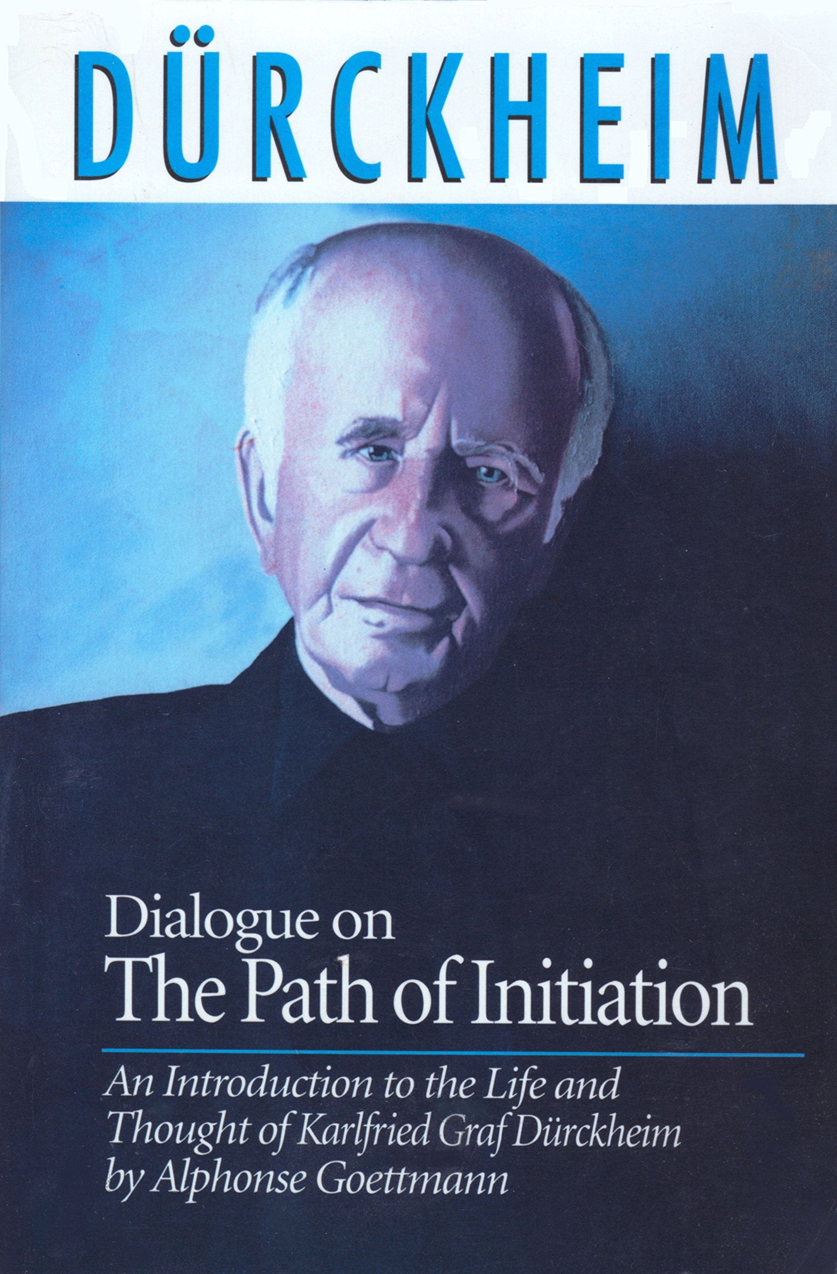 Dialogue on the Path of Initiation: An Introduction to the Life and Thought of Karlfried Graf Durckheim,Used