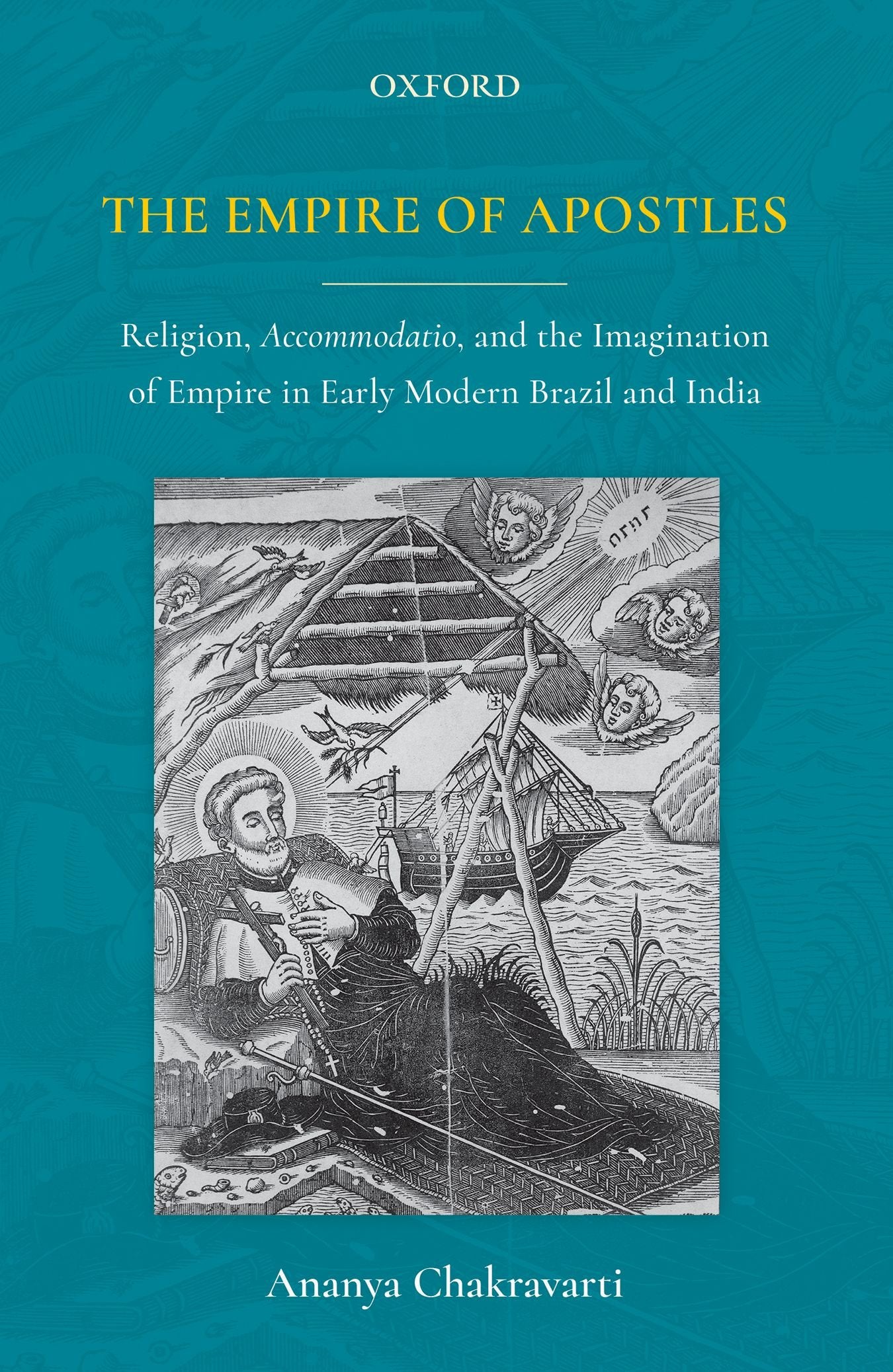 The Empire of Apostles: Religion, Accommodatio and The Imagination of Empire in Modern Brazil and India,Used