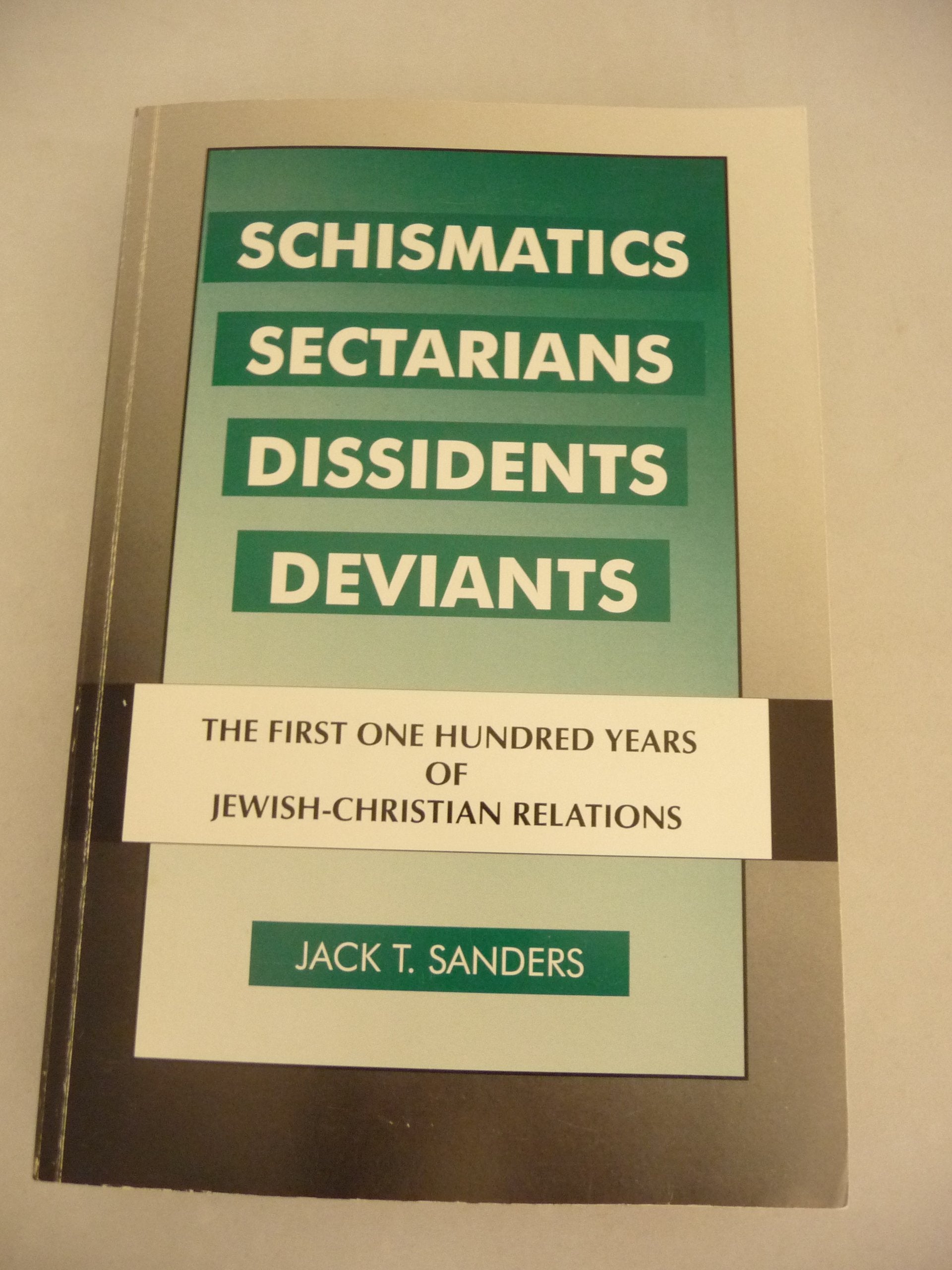 Schismatics, Sectarians Dissidents, Deviants: The First One Hundred Years Of Jewishchristian Relations,New