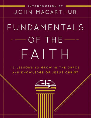 Fundamentals Of The Faith: 13 Lessons To Grow In The Grace And Knowledge Of Jesus Christ