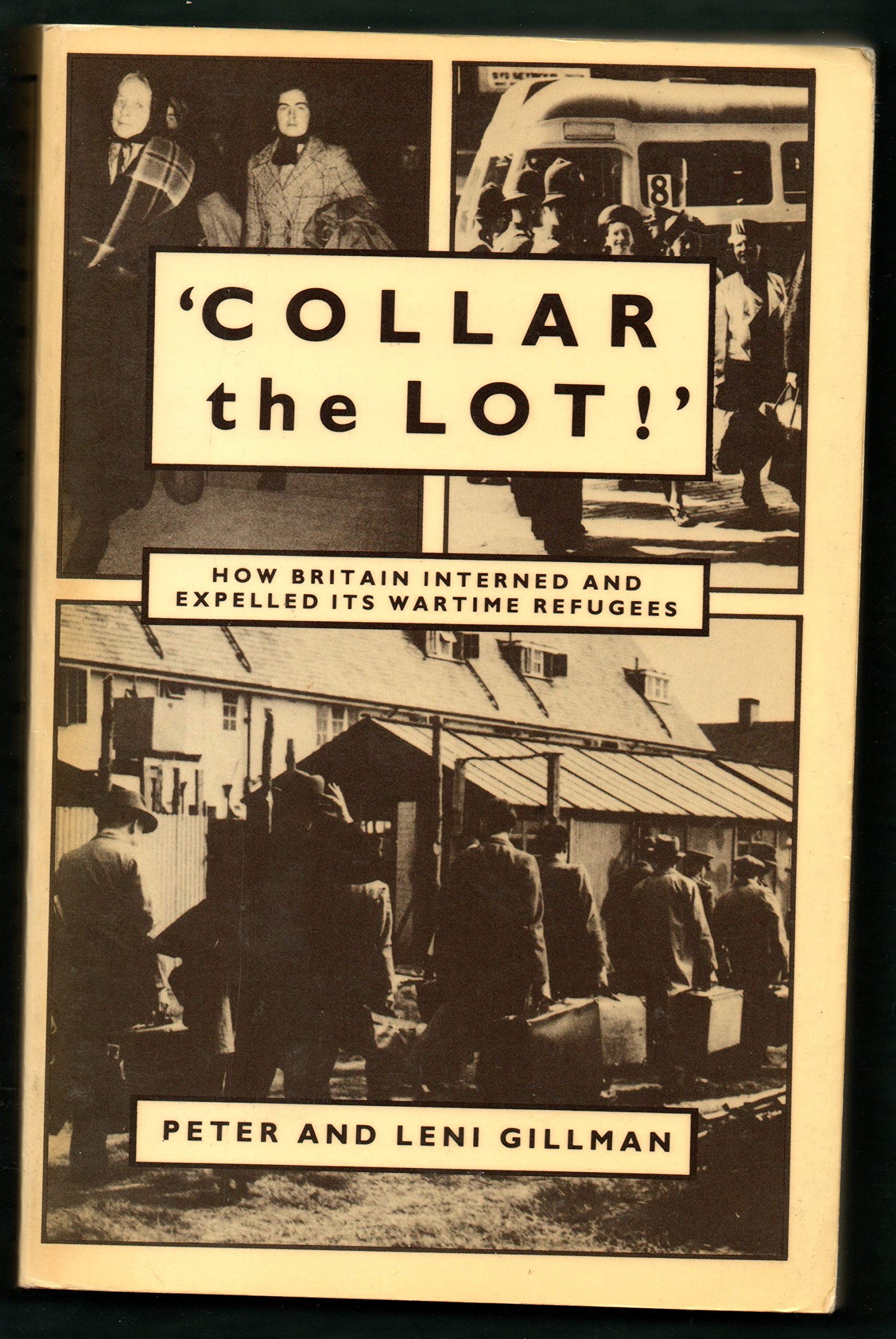 Collar the Lot!  How Britain Interned and Expelled Its Wartime Refugees,Used