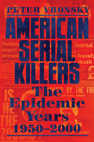 American Serial Killers: The Epidemic Years 19502000