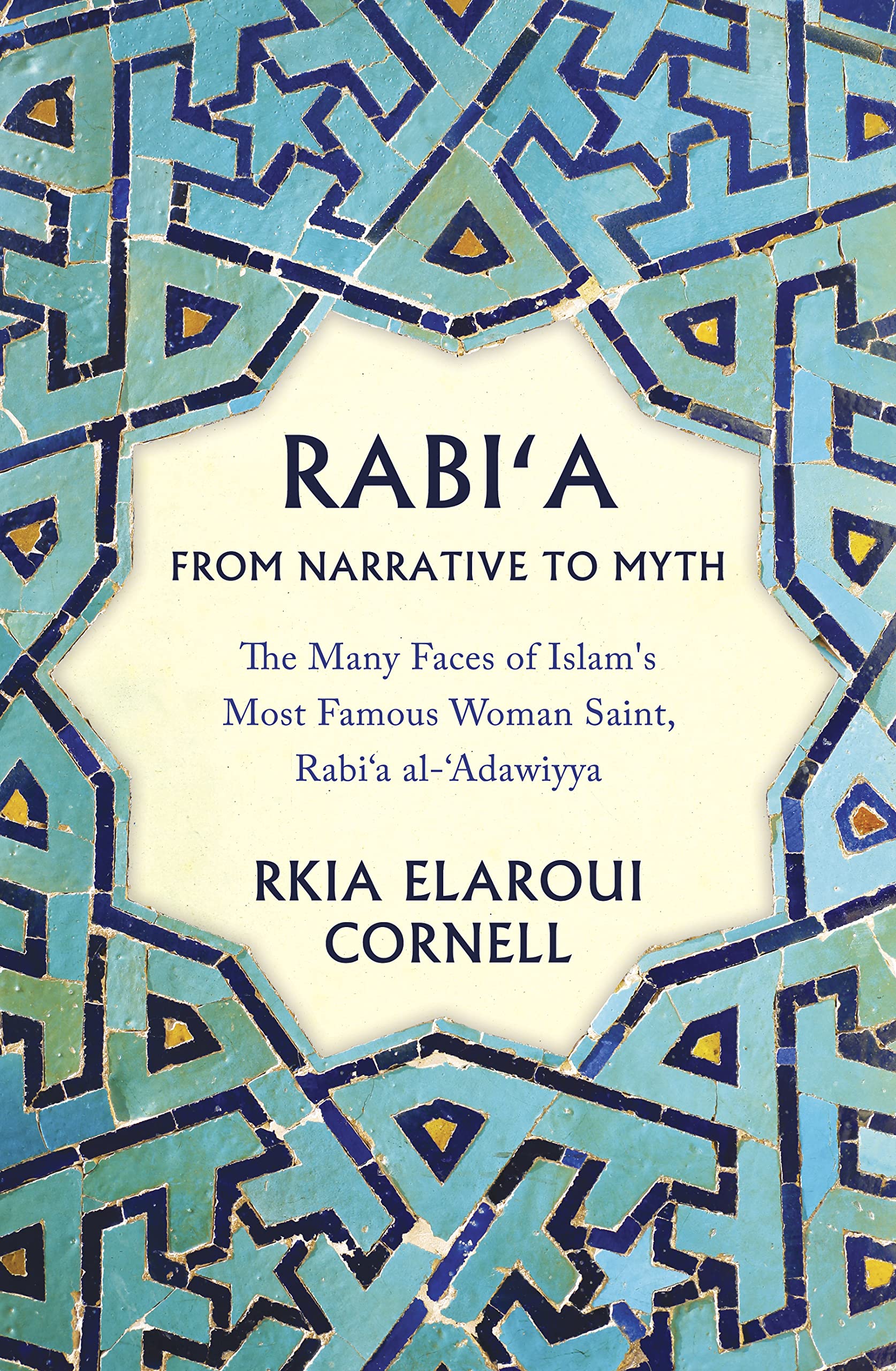 Rabi'a From Narrative to Myth: The Many Faces of Islam's Most Famous Woman Saint, Rabi'a al'Adawiyya,Used