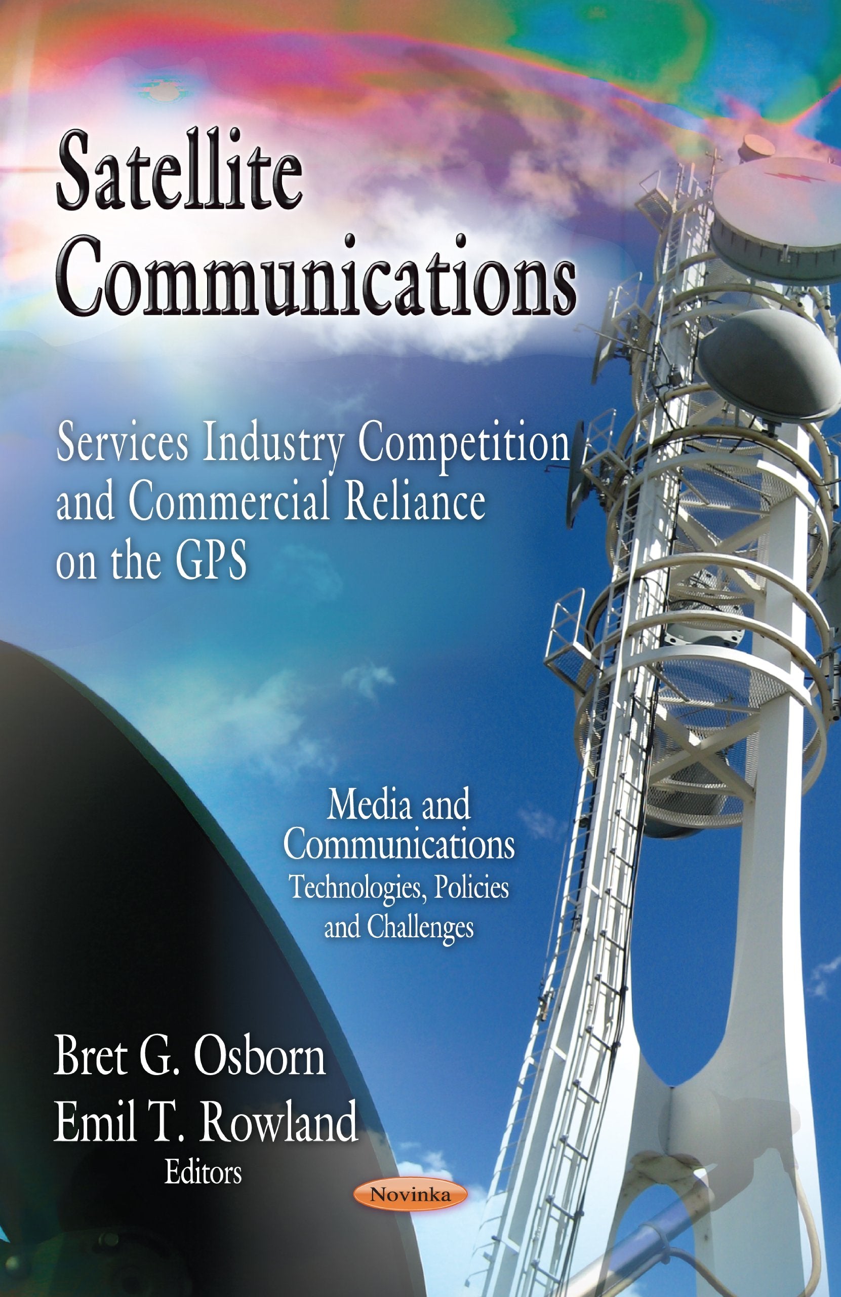 Satellite Communications: Services Industry Competition And Commercial Reliance On The Gps (Media Communications Technologies, P,Used