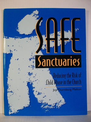 Safe Sanctuaries: Reducing the Risk of Child Abuse in the Church,New