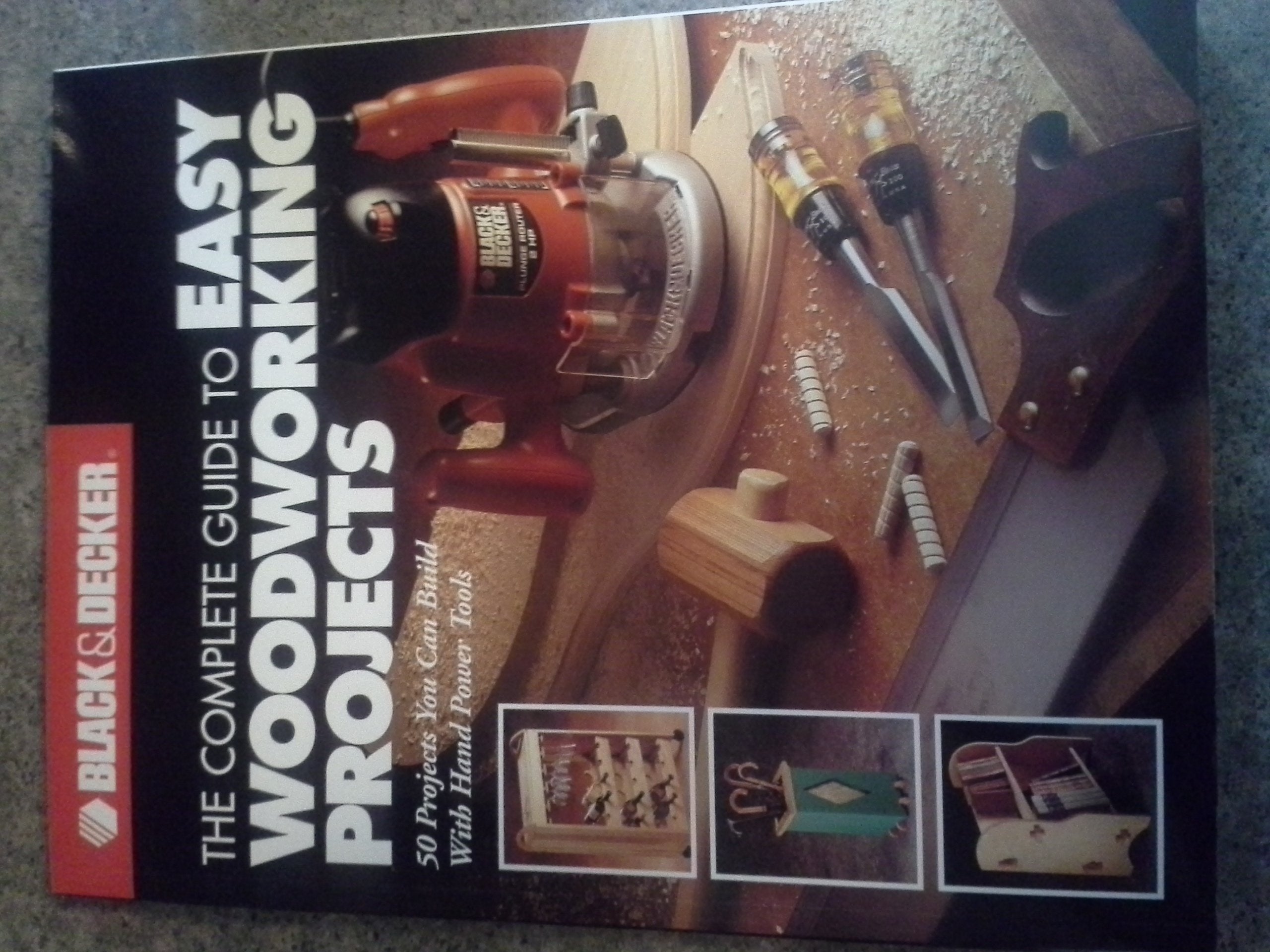 The Complete Guide To Easy Woodworking Projects (Black & Decker),New