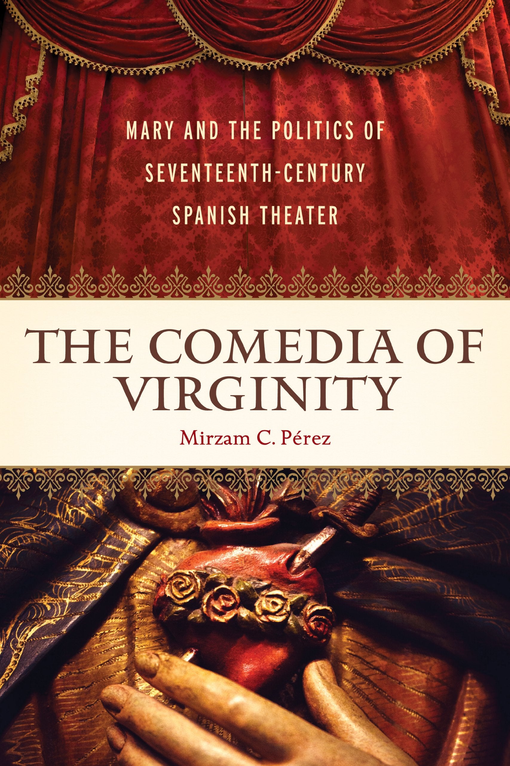 The Comedia Of Virginity: Mary And The Politics Of Seventeenthcentury Spanish Theater,Used
