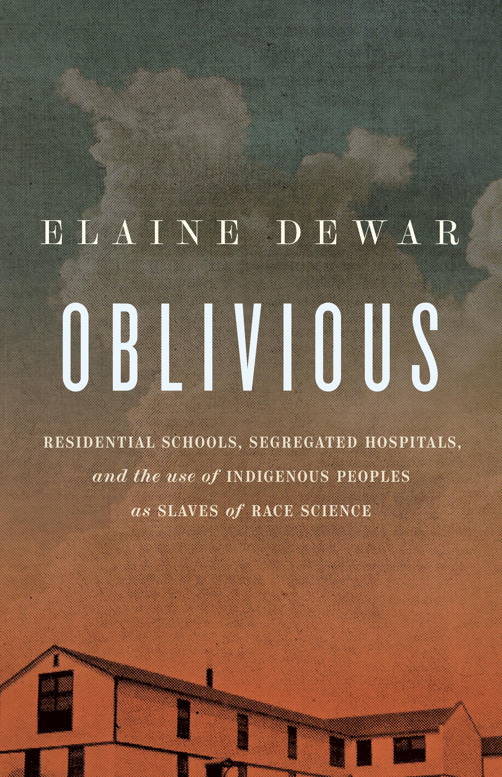 Oblivious: Residential Schools, Segregated Hospitals, And The Use Of Indigenous Peoples As Slaves Of Race Science