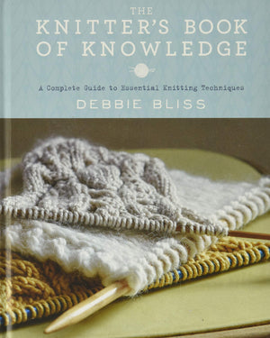 The Knitter'S Book Of Knowledge: A Complete Guide To Essential Knitting Techniques