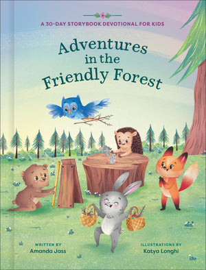 Adventures In The Friendly Forest: A 30Day Storybook Devotional To Help Kids Grow In Faith And Character