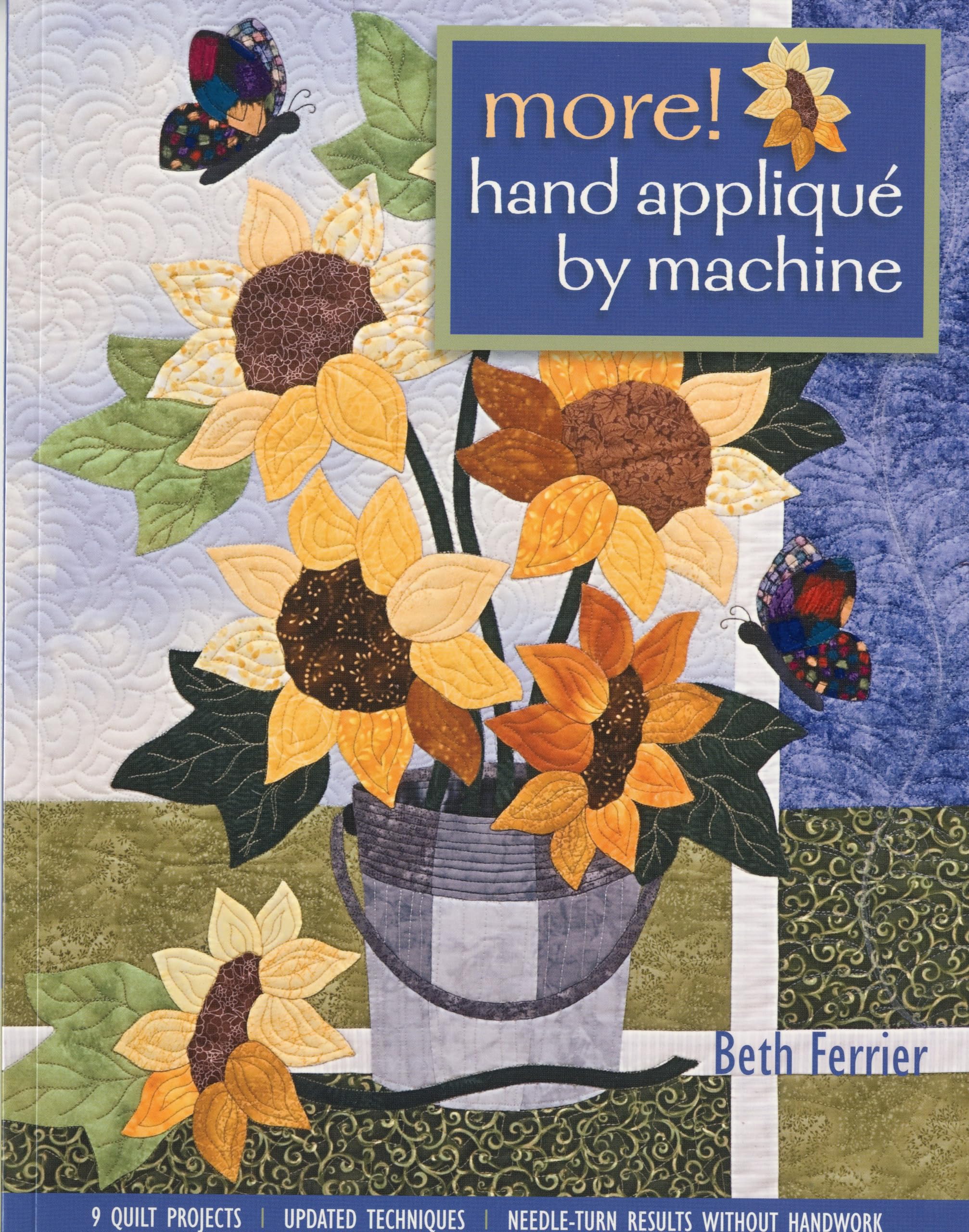 More! Hand Applique by Machine: 9 Quilt Projects, Updated Techniques, NeedleTurn Results Without Handwork,New