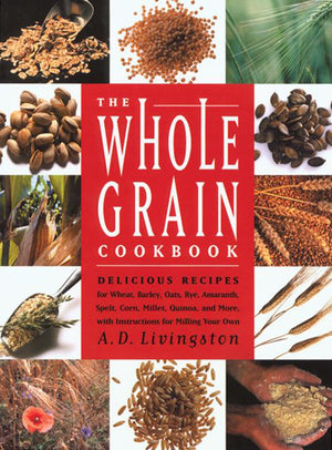 The Whole Grain Cookbook: Delicious Recipes for Wheat, Barley, Oats, Rye, Amaranth, Spelt, Corn, Millet, Quinoa, and More With I,Used
