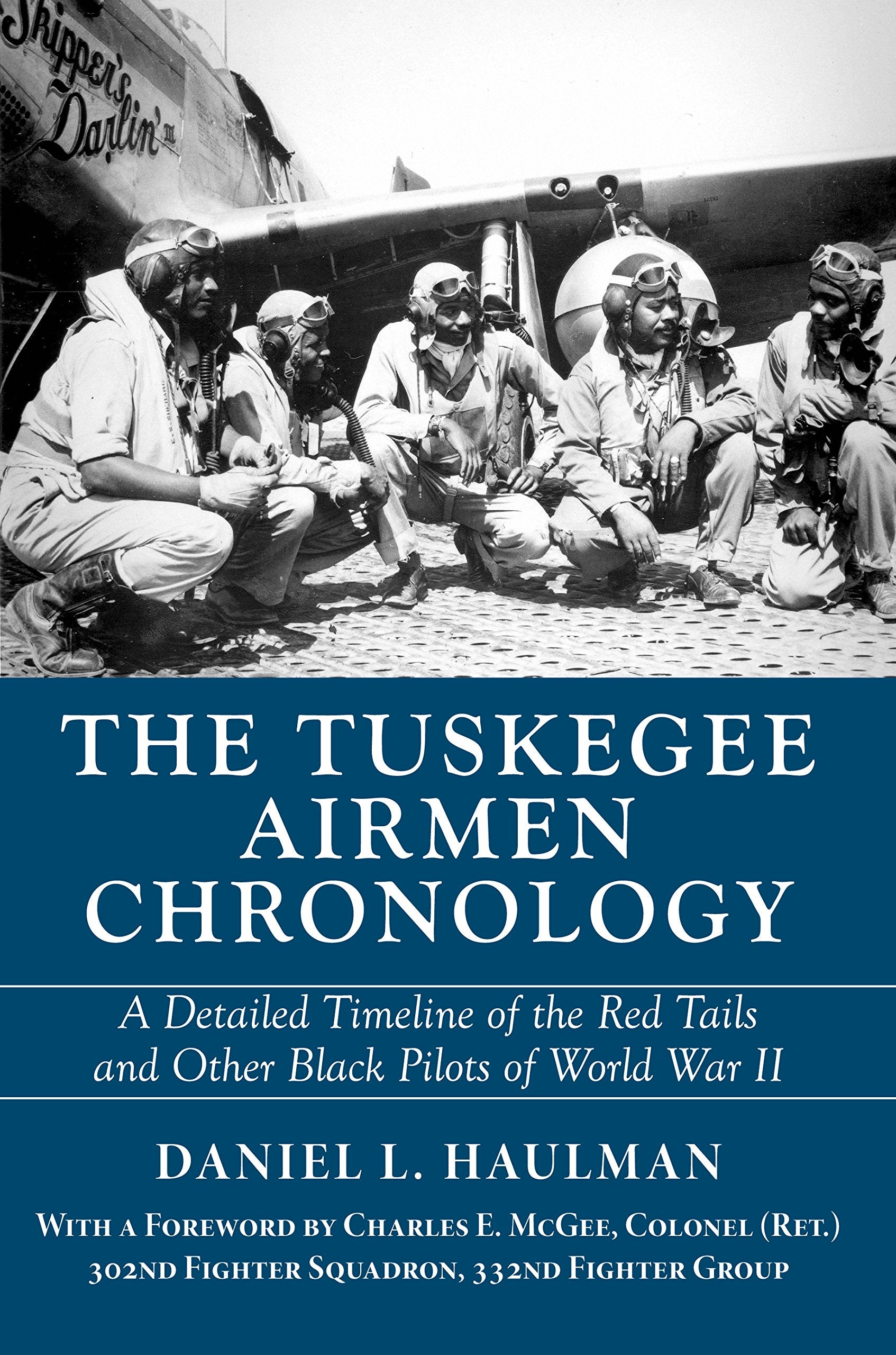 Tuskegee Airmen Chronology, The: A Detailed Timeline Of The Red Tails And Other Black Pilots Of World War Ii