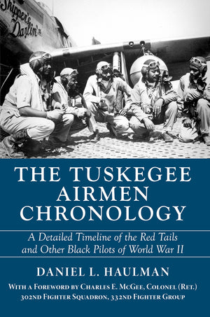 Tuskegee Airmen Chronology, The: A Detailed Timeline Of The Red Tails And Other Black Pilots Of World War Ii