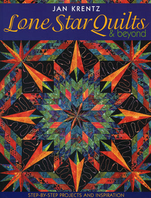 Lone Star Quilts & Beyond: Stepbystep Projects And Inspiration