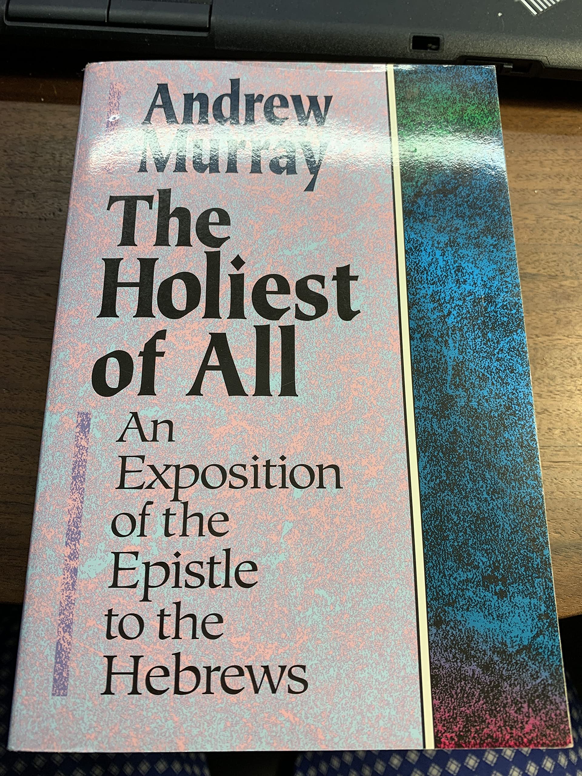 The Holiest Of All: An Exposition Of The Epistle To The Hebrews,New