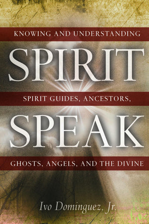 Spirit Speak: Knowing and Understanding Spirit Guides, Ancestors, Ghosts, Angels, and the Divine,Used
