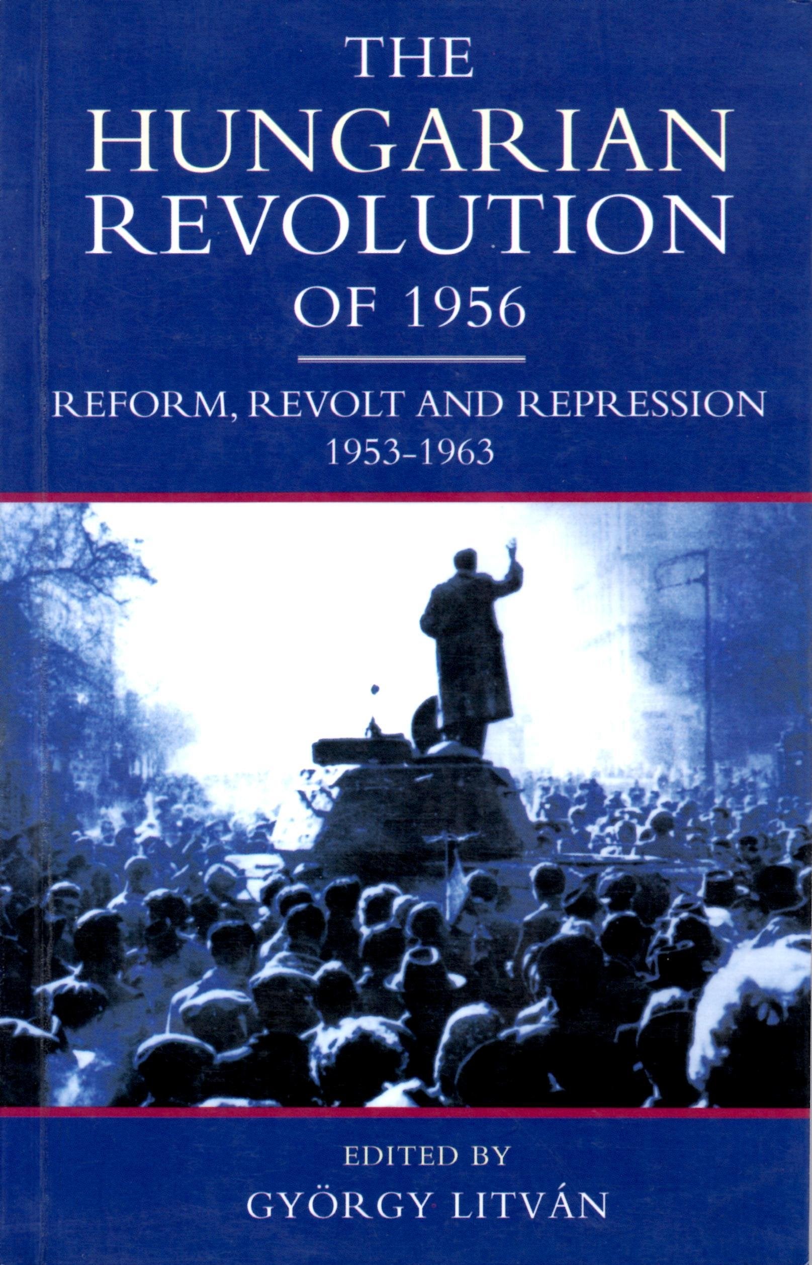 The Hungarian Revolution of 1956: Reform, Revolt and Repression, 19531963,Used