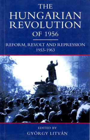 The Hungarian Revolution of 1956: Reform, Revolt and Repression, 19531963,Used