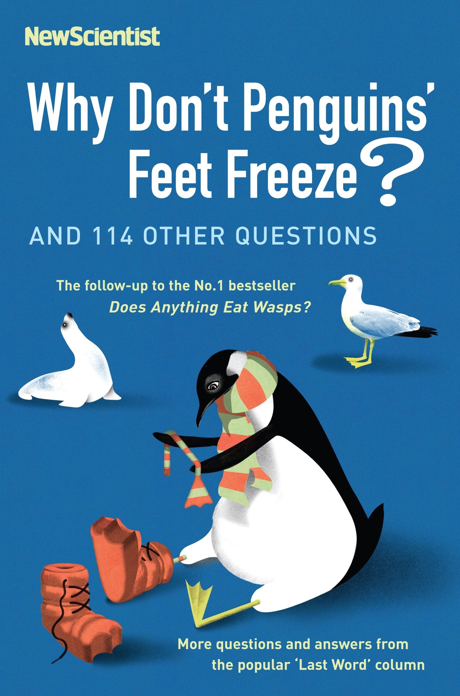 Why Don t Penguins  Feet Freeze? And 114 Other Questions, More Questions and Answers from the Popular Last Word Column