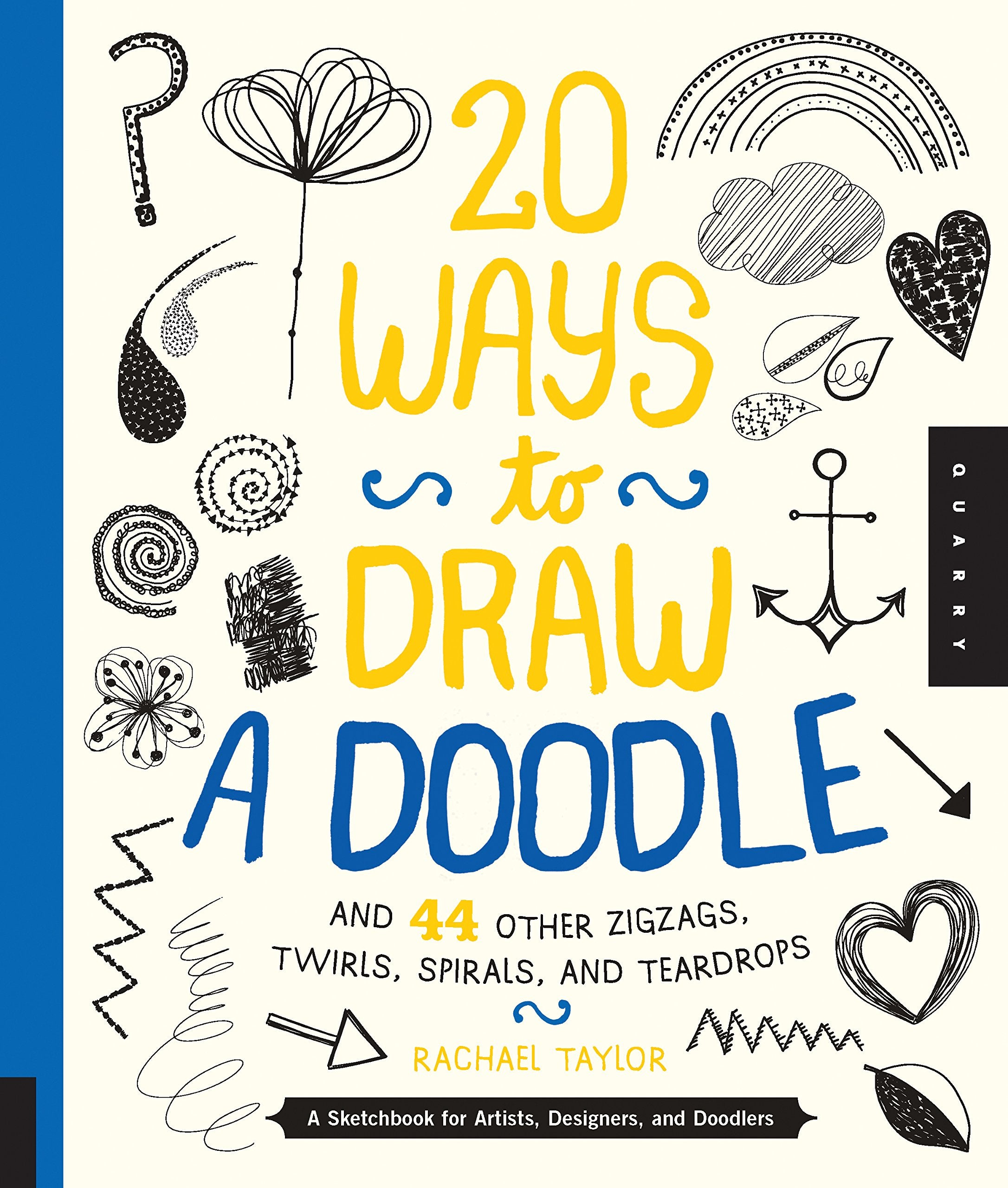 20 Ways To Draw A Doodle And 44 Other Zigzags, Twirls, Spirals, And Teardrops: A Sketchbook For Artists, Designers, And Doodlers