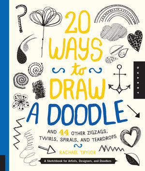 20 Ways To Draw A Doodle And 44 Other Zigzags, Twirls, Spirals, And Teardrops: A Sketchbook For Artists, Designers, And Doodlers