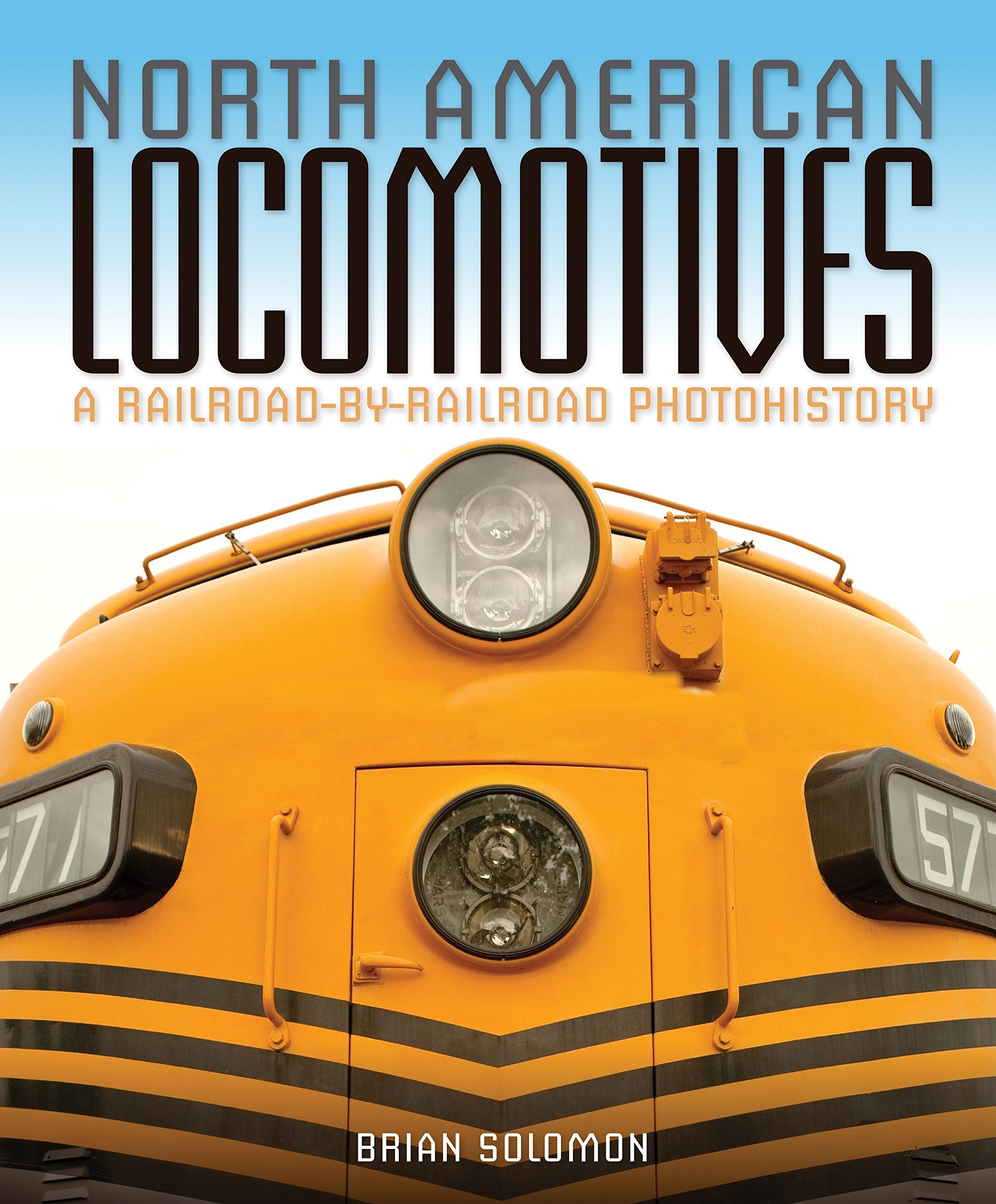 North American Locomotives: A Railroadbyrailroad Photohistory