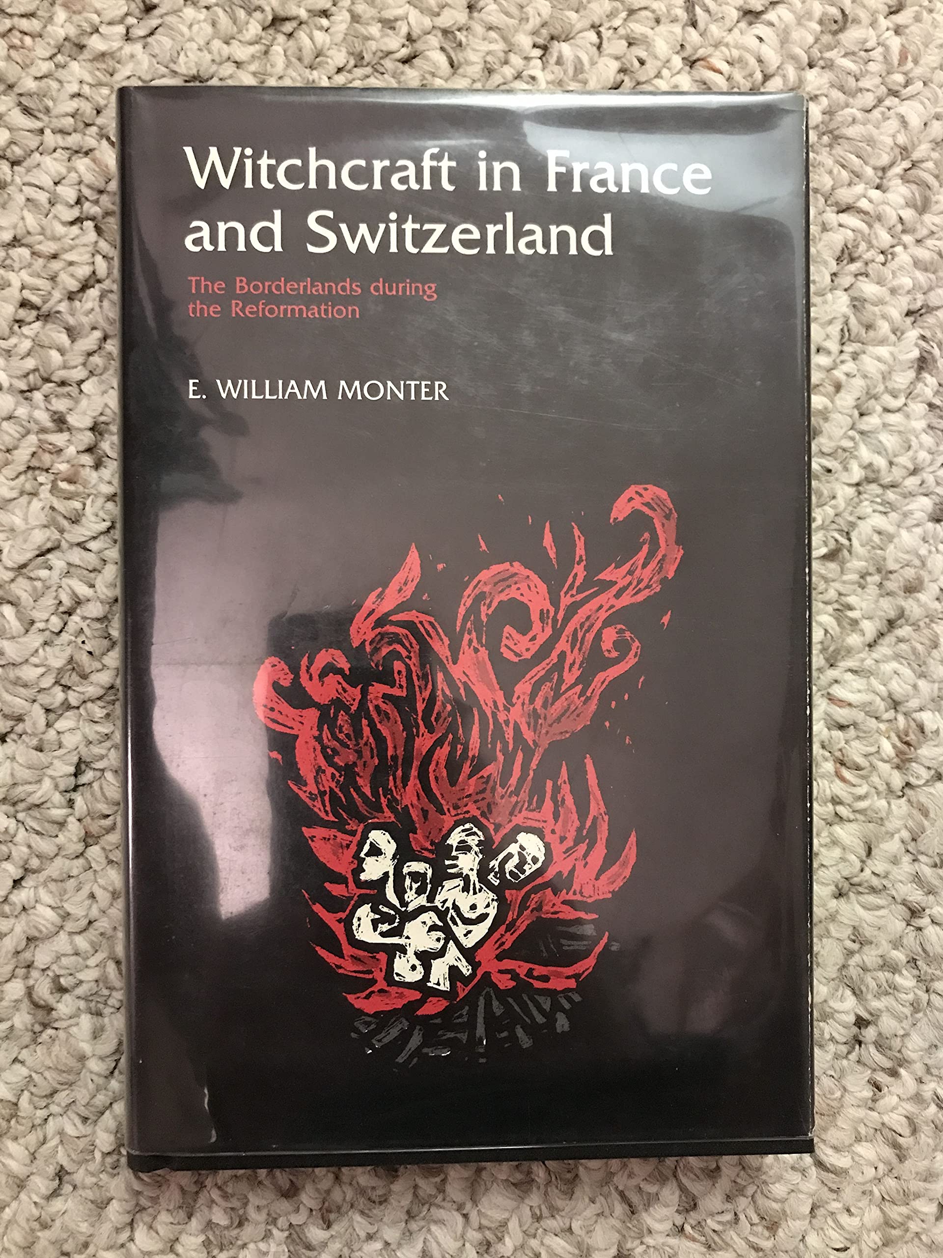 Witchcraft In France and Switzerland The Borderlands During The Reformation,New