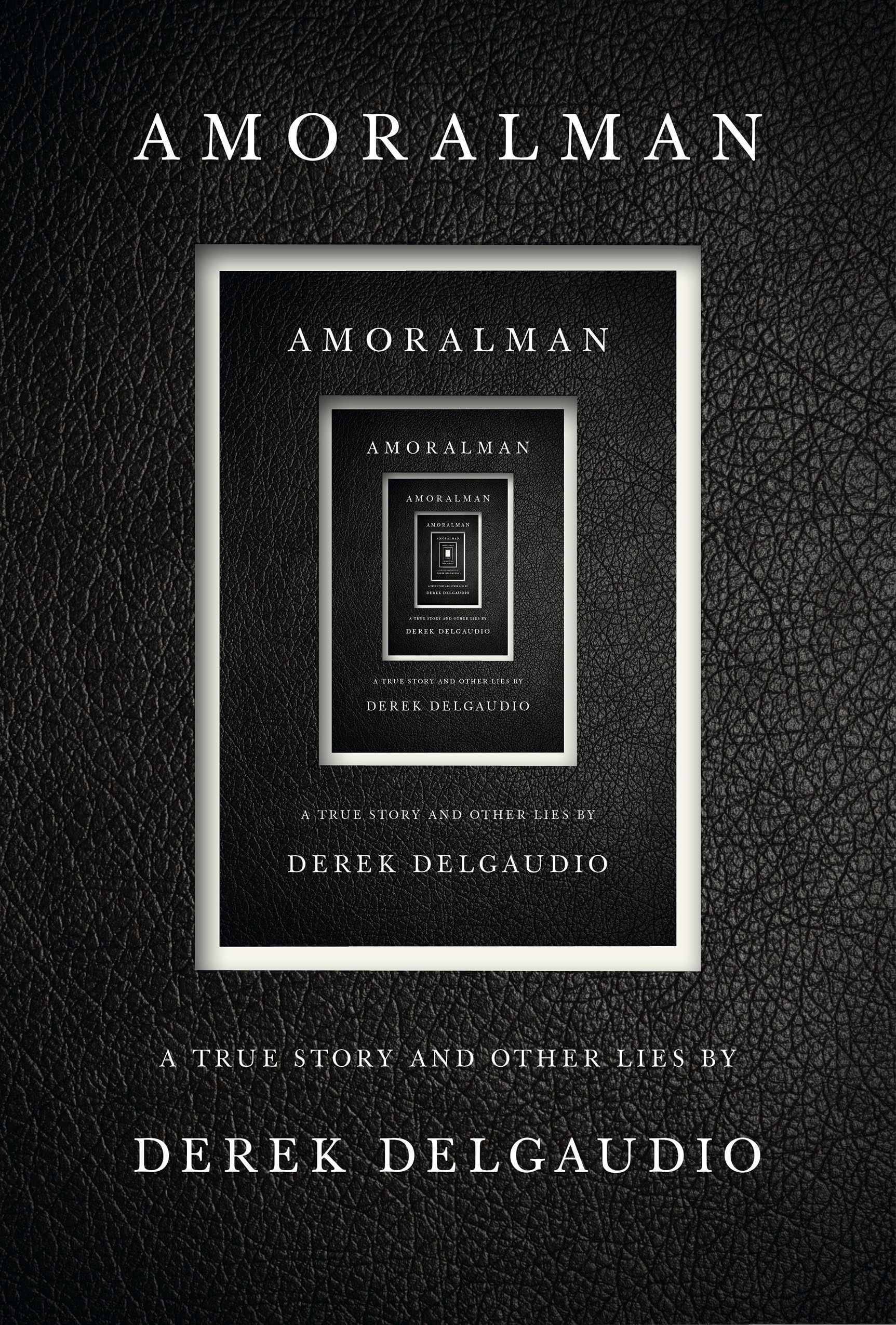 AMORALMAN: A True Story and Other Lies,Used