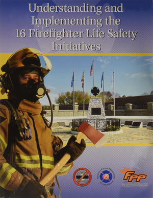 Understanding And Implementing The 16 Firefighter Life Safety Initiatives