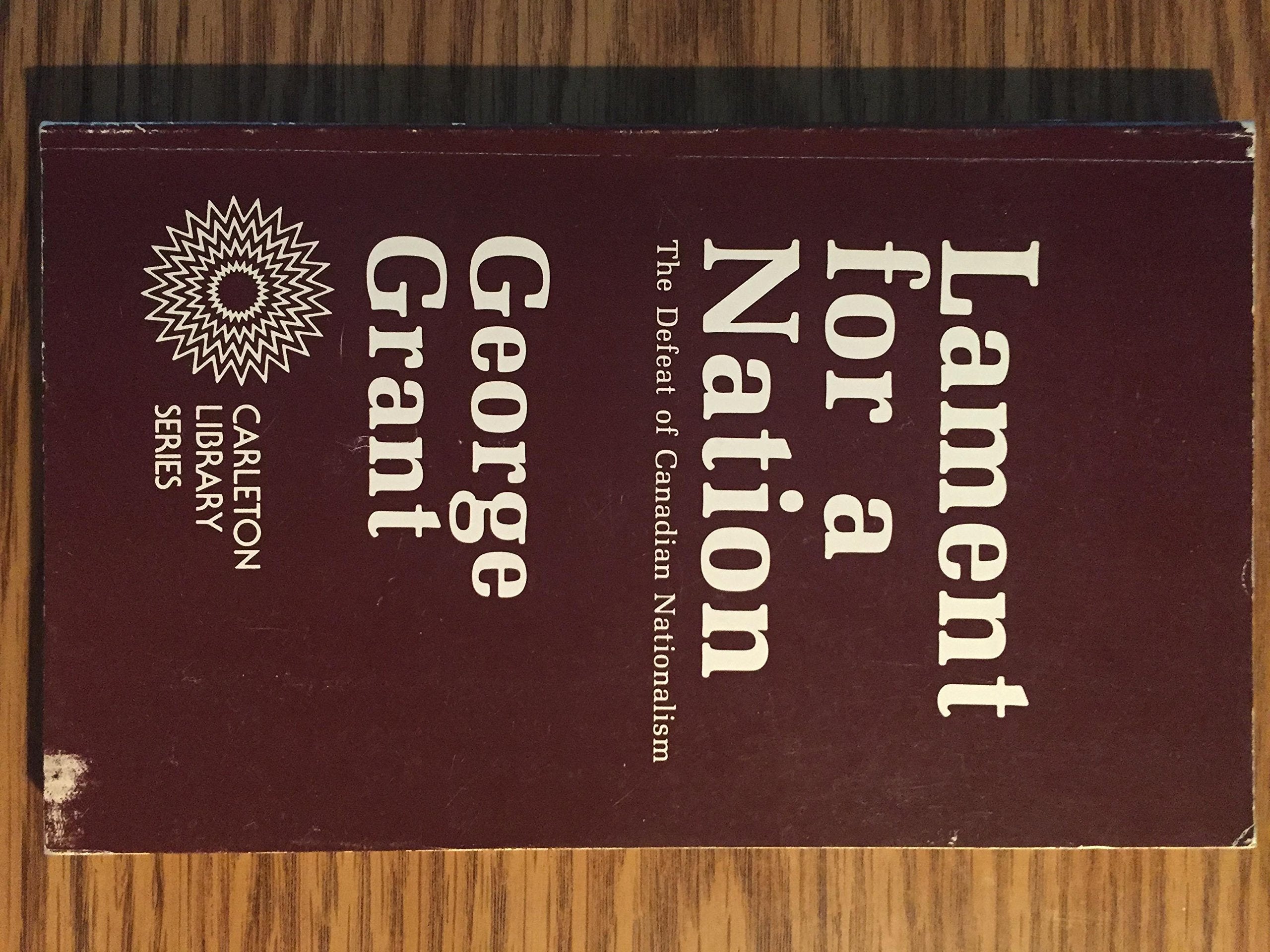 Lament For A Nation: The Defeat Of Canadian Nationalism 40Th Anniversary Edition (Carleton Library Series) (Volume 205)-used