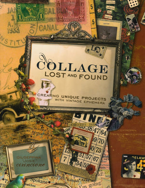 Collage Lost and Found: Creating Unique Projects With Vintage Ephemera,New