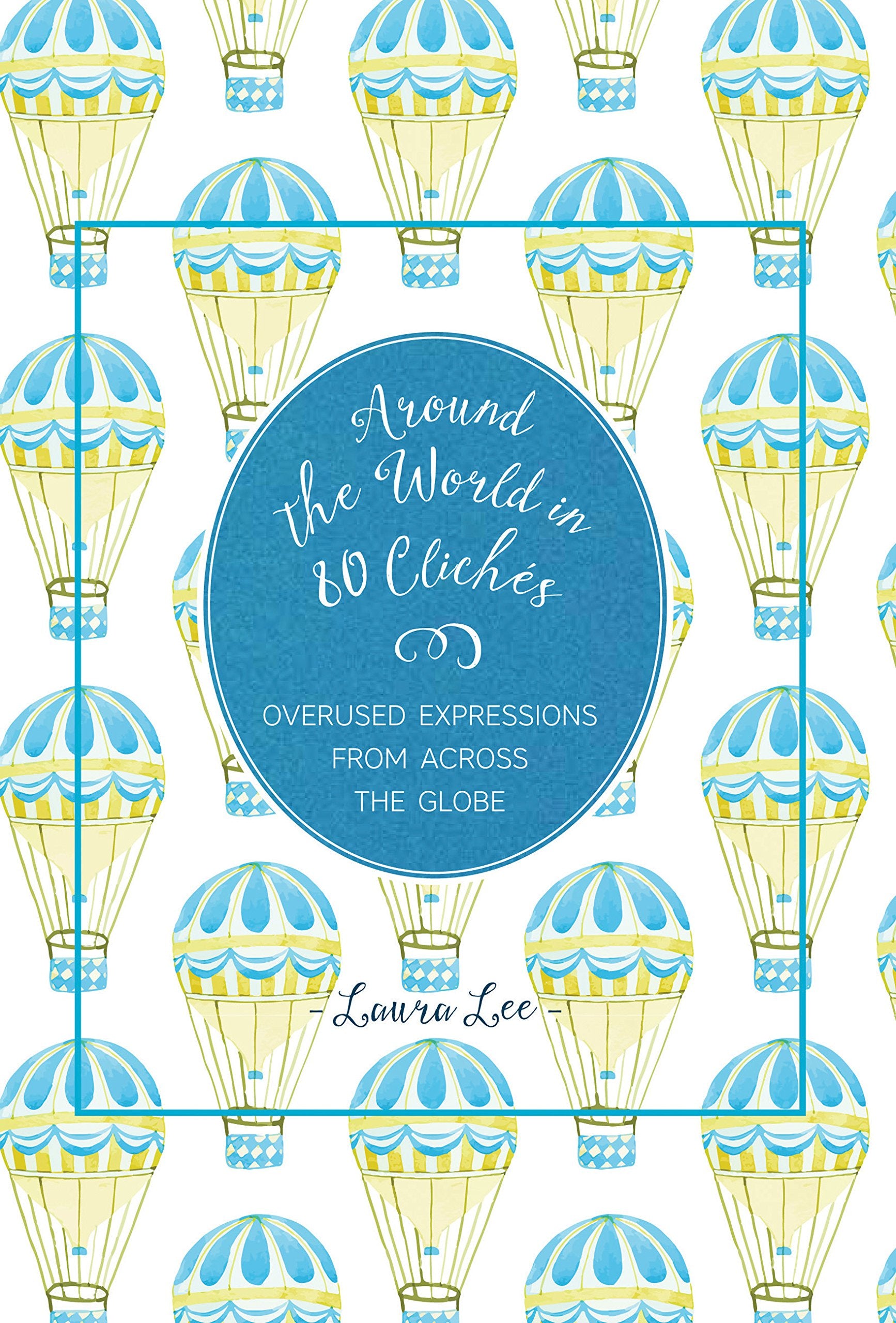 Around the World in 80 Cliches: Overused Expressions from Across the Globe,Used
