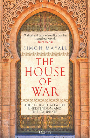 The House Of War: The Struggle Between Christendom And The Caliphate