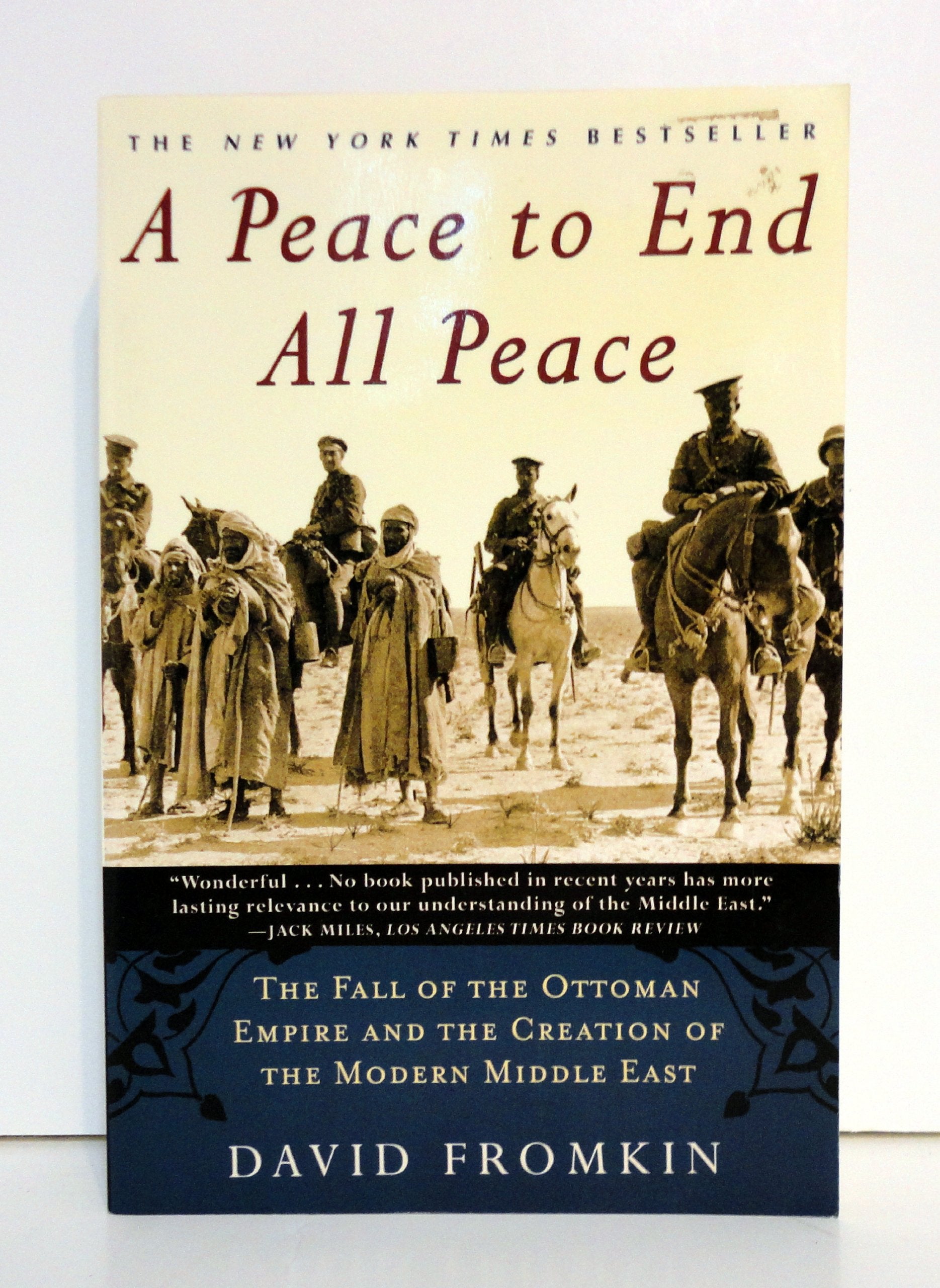 A Peace To End All Peace: The Fall Of The Ottoman Empire And The Creation Of The Modern Middle East