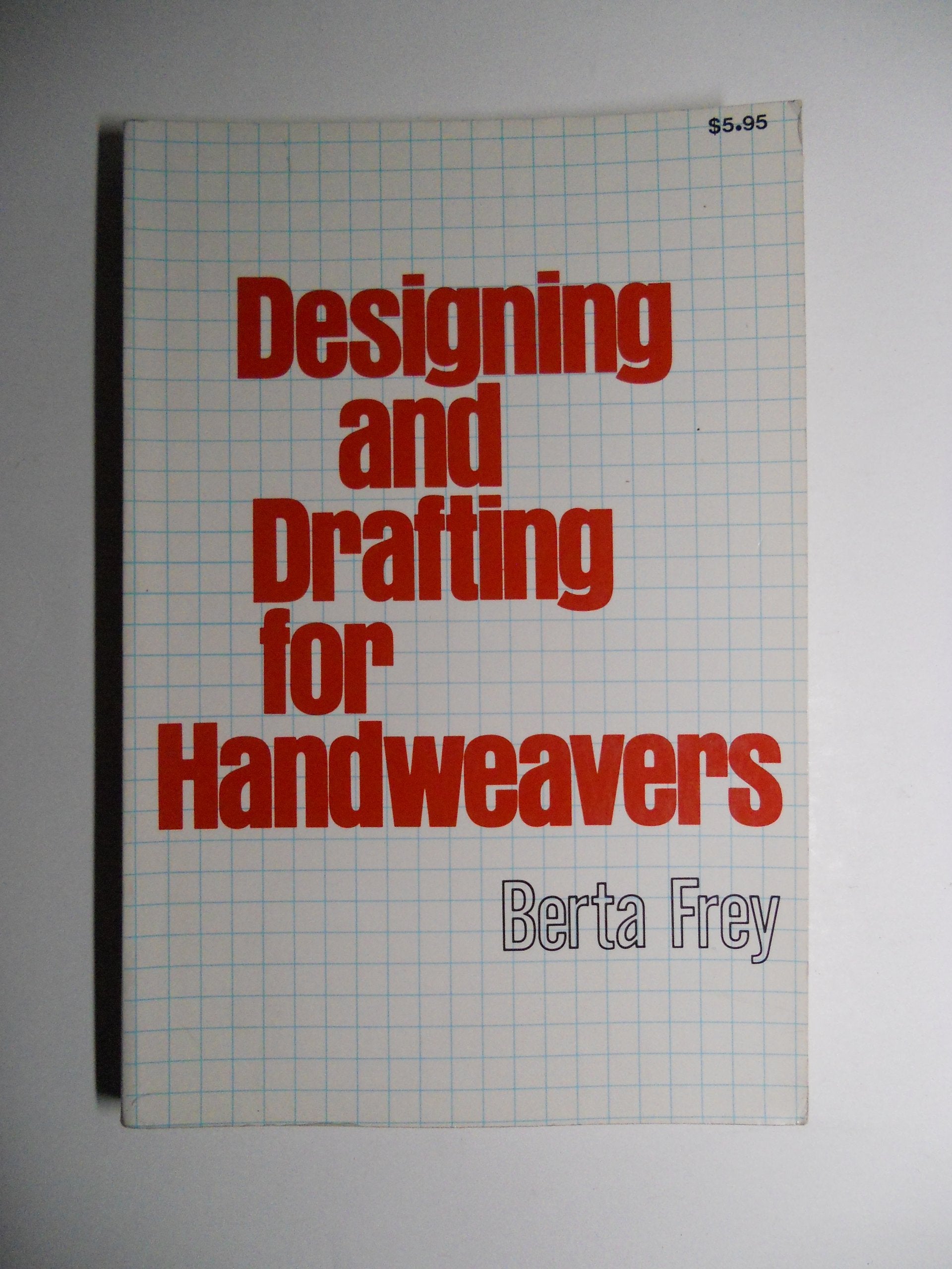 Designing and Drafting for Handweavers: Basic Principles of Cloth Construction,Used