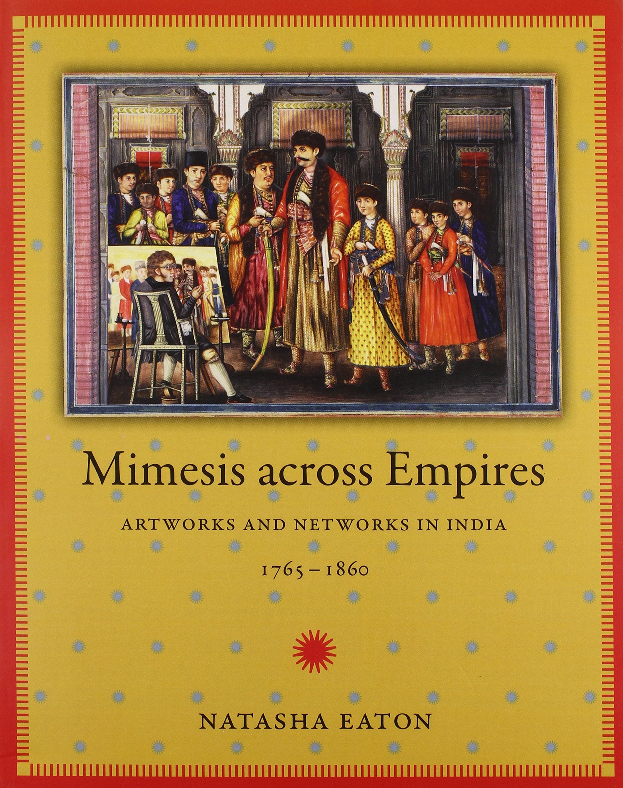 Mimesis across Empires: Artworks and Networks in India, 17651860 (Objects/Histories),Used