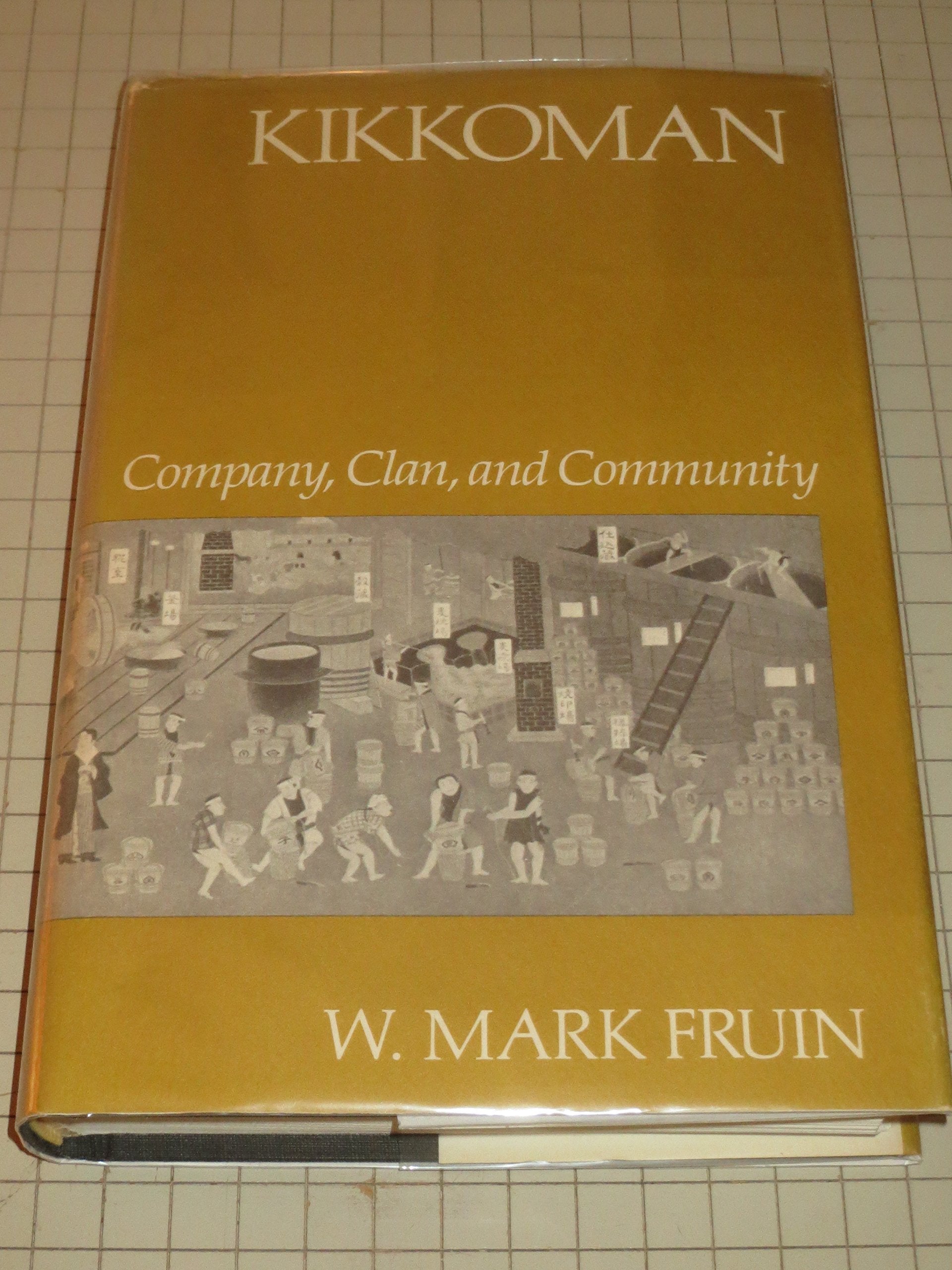 Kikkoman: Company, Clan, and Community (Harvard Studies in Business History),Used