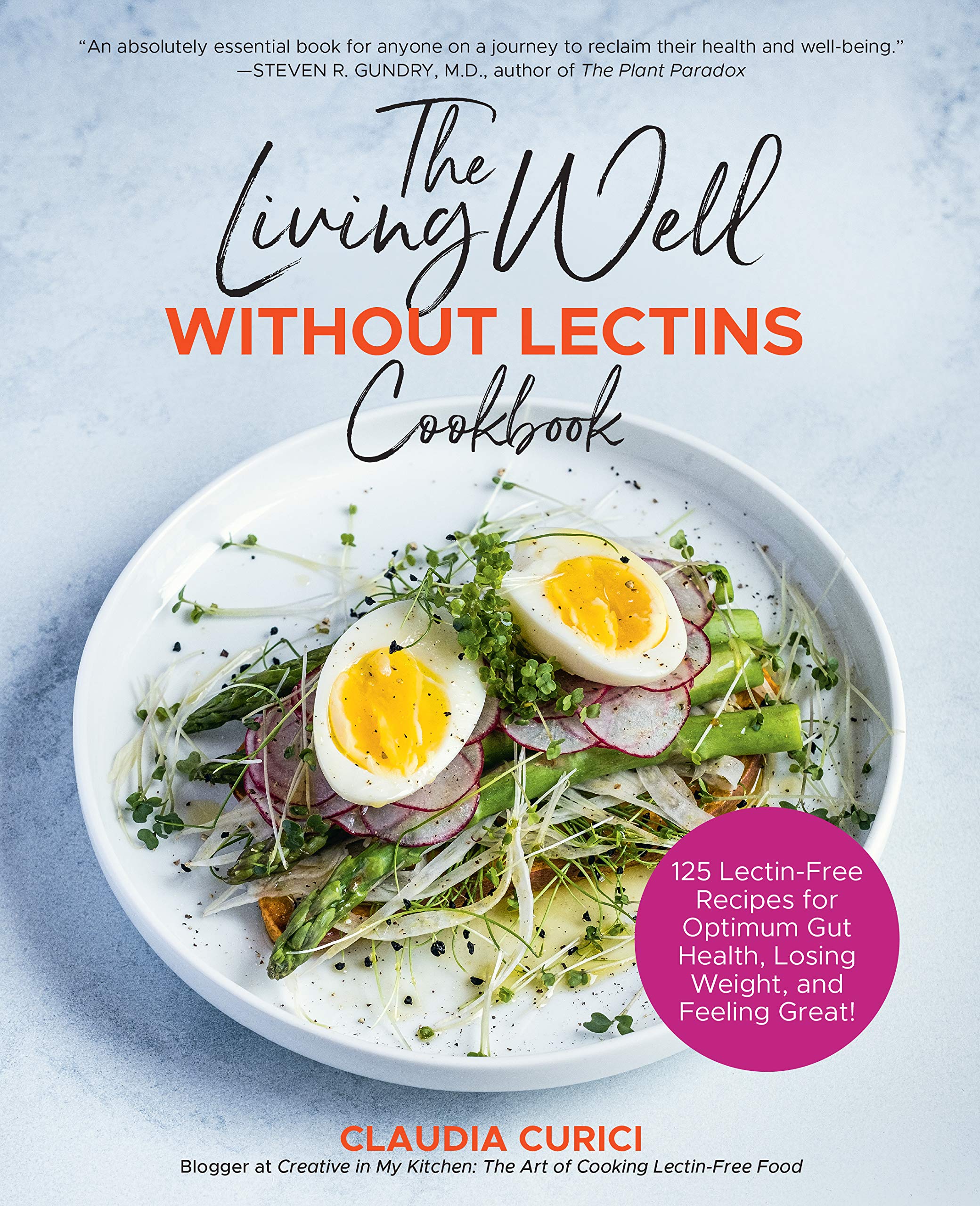 The Living Well Without Lectins Cookbook: 100 Lectinfree Recipes For Optimum Gut Health, Losing Weight, And Feeling Great