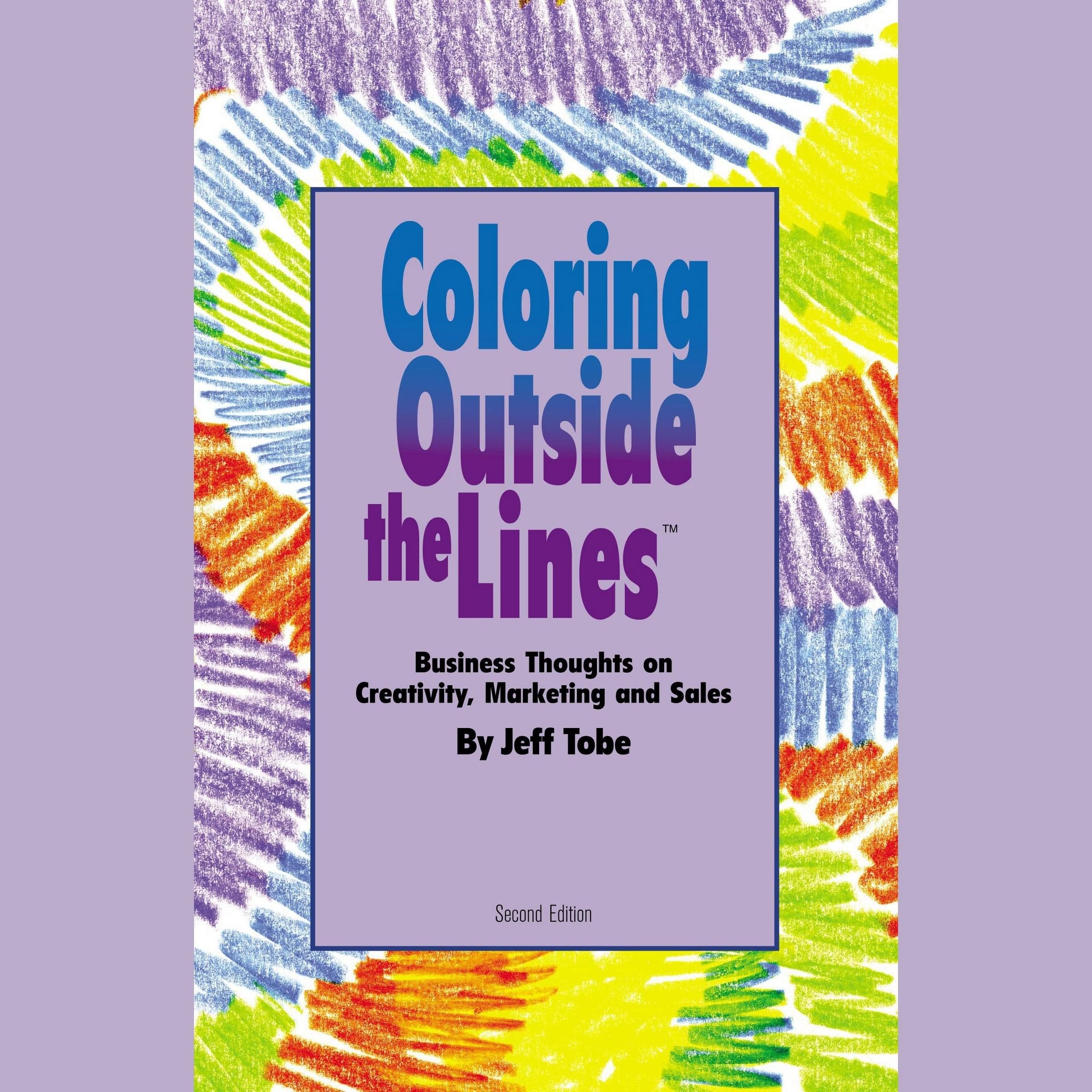 Coloring Outside The Lines: Business Thoughts On Creativity, Marketing, And Sales (Made For Success Collection),Used