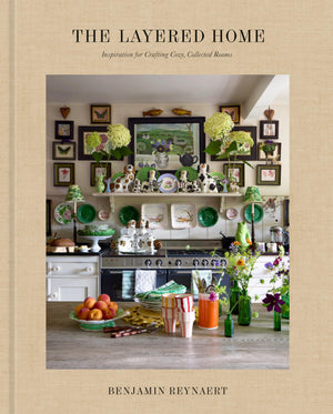 The Layered Home: An Interior Design Book: Inspiration For Crafting Cozy, Collected Rooms