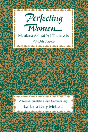 Perfecting Women: Maulana Ashraf 'Ali Thanawi's Bihishti Zewar,Used