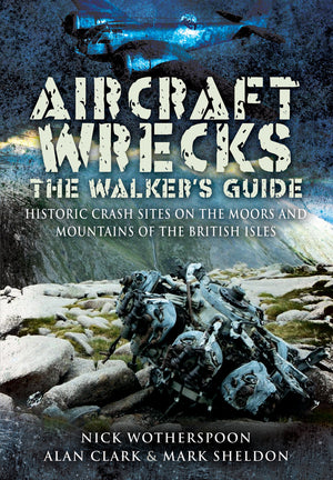 Aircraft Wrecks:The Walkers Guide: Historic Crash sites on the Moors and Mountains of the British Isles,Used