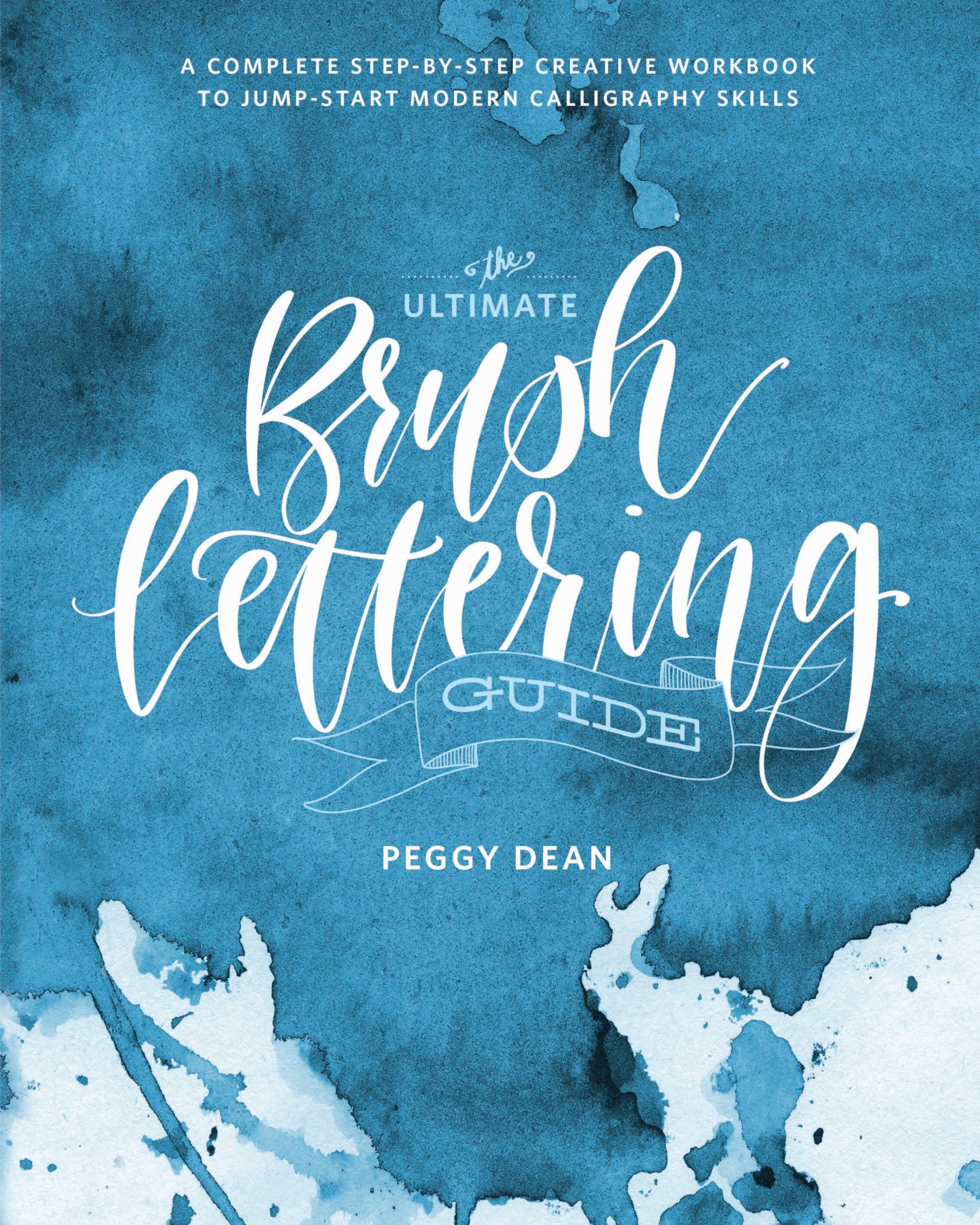 The Ultimate Brush Lettering Guide: A Complete Stepbystep Creative Workbook To Jumpstart Modern Calligraphy Skills,New
