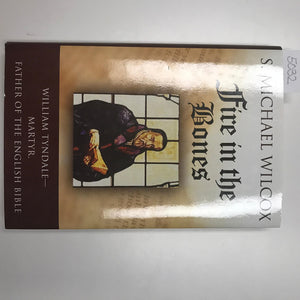 Fire in the Bones: William TyndaleMartyr, Father of the English Bible,New